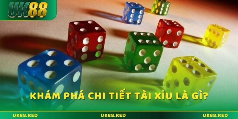Khám phá chi tiết về tài xỉu là gì? 