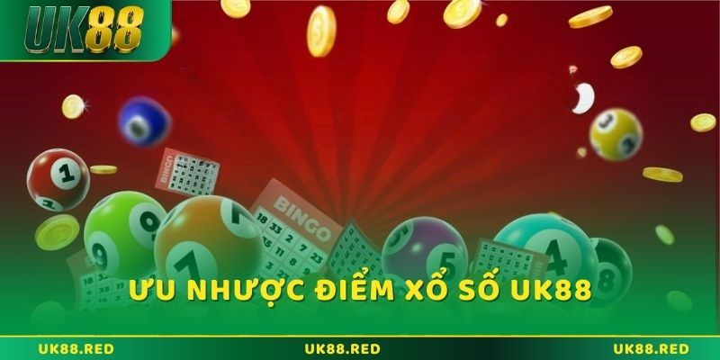 Ưu nhược điểm của các loại hình Xổ Số UK88